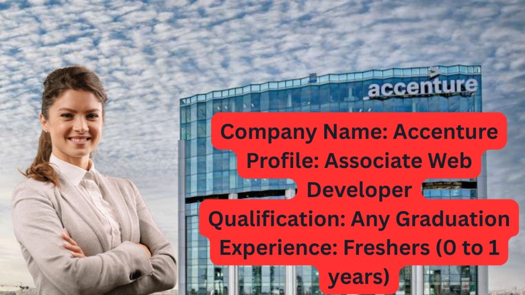 Company Name: Accenture
Website: www.accenture.com
Qualification: Any Graduation
Location: Mumbai
Experience: Fresher (0 to 1 Years)
Job Role: Associate Web Developer
Salary: Best in industry