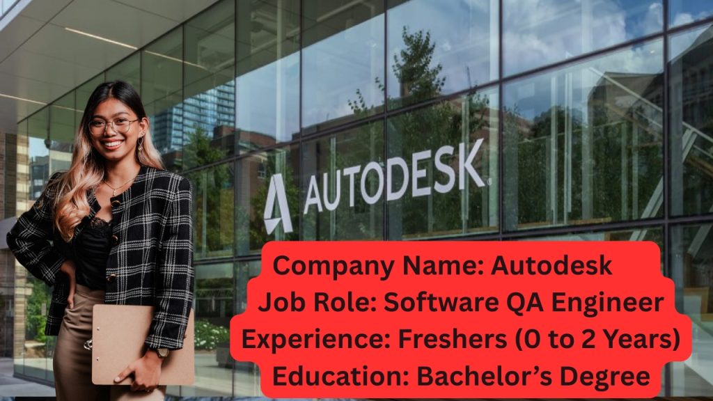 Name of the Company: Autodesk
Website URL: www.autodesk.com
Educational Qualification: Bachelor’s Degree
Job Profile: Software QA Engineer
Experience: Freshers (0 to 2 Years)
Location of the Job: Bangalore
Location of Interview: Bangalore