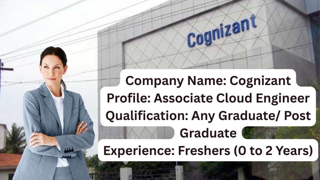 Company Name: Cognizant
Website: www.cognizant.com
Qualification: Any Graduate/ Post Graduate
Location: Coimbatore
Experience: Fresher (0 to 2 Years)
Job Role: Associate Cloud Engineer
Salary: Best In Industry