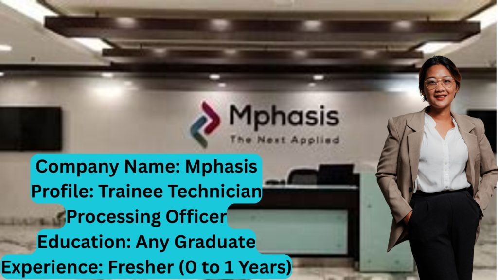 Name of the Company: Mphasis
Website URL: www.mphasis.com
Educational Qualification: Any Graduate
Job Profile: Trainee Technician Processing Officer
Experience: Fresher (0 to 1 Years)
Location of the Job: Pune