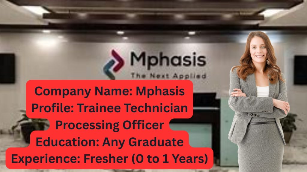 Name of the Company: Mphasis
Website URL: www.mphasis.com
Educational Qualification: Any Graduate
Job Profile: Trainee Technician Processing Officer
Experience: Fresher (0 to 1 Years)
Location of the Job: Pune
Location of Interview: Pune