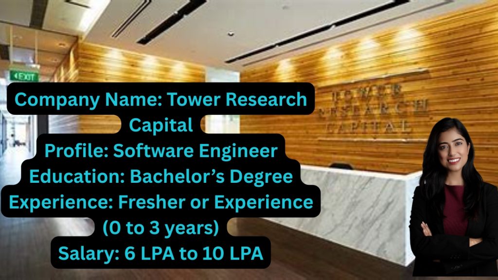 Name of the Company: Tower Research Capital
Website URL: www.towerresearchcapital.com
Educational Qualification: Bachelor’s Degree
Job Profile: Software Engineer
Experience: Freshers (0 to 3 Years)
Location of the Job: Gurgaon