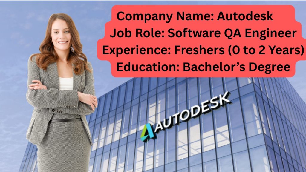 Name of the Company: Autodesk       
Website URL: www.autodesk.com
Educational Qualification: Bachelor’s Degree
Job Profile: Software QA Engineer
Experience: Freshers (0 to 2 Years)
Location of the Job: Bangalore
Location of Interview: Bangalore