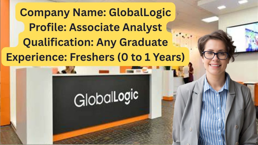 Name of the Company: GlobalLogic
Website URL: www.globallogic.com
Educational Qualification: Any Graduate
Job Profile: Associate Analyst
Experience: Freshers (0 to 1 Years)
Location of the Job: Hyderabad
Location of Interview: Hyderabad
Last Date to Apply: ASAP
Salary Package: up to INR 3,27,000/- Per Annum