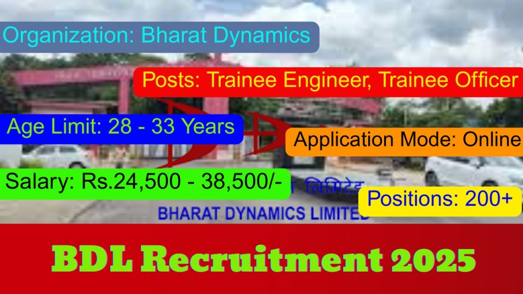 Bharat Dynamics Recruitment 2025 Notification Out!
Posts: Trainee Engineer, Trainee Officer and More Vacancy
Organization: Bharat Dynamics (BDL)
Positions: 200+
Application Mode: Online
Age Limit: 28 - 33 Years
Salary: Rs.24,500 - 38,500/-
Location: Across India