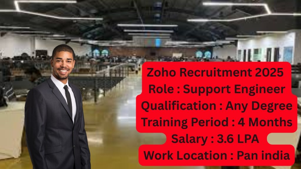 Zoho Recruitment 2025
Role : Support Engineer
Qualification : Any Degree
Training Period : 4 Months
Salary : 3.6 LPA
Work Location : Pan india