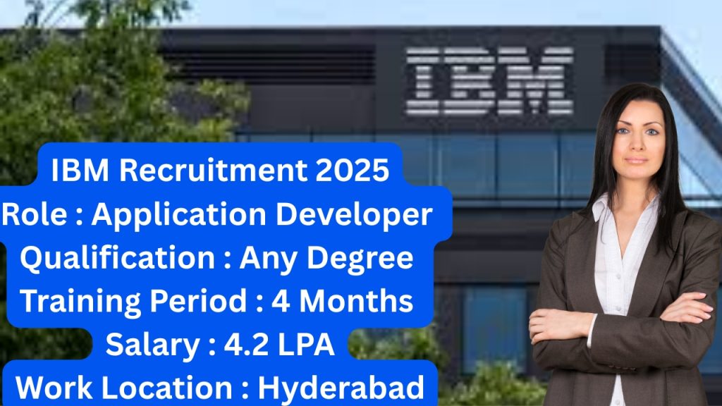 IBM Recruitment 2025
Role : Application Developer
Qualification : Any Degree
Training Period : 4 Months
Salary : 4.2 LPA
Work Location : Hyderabad