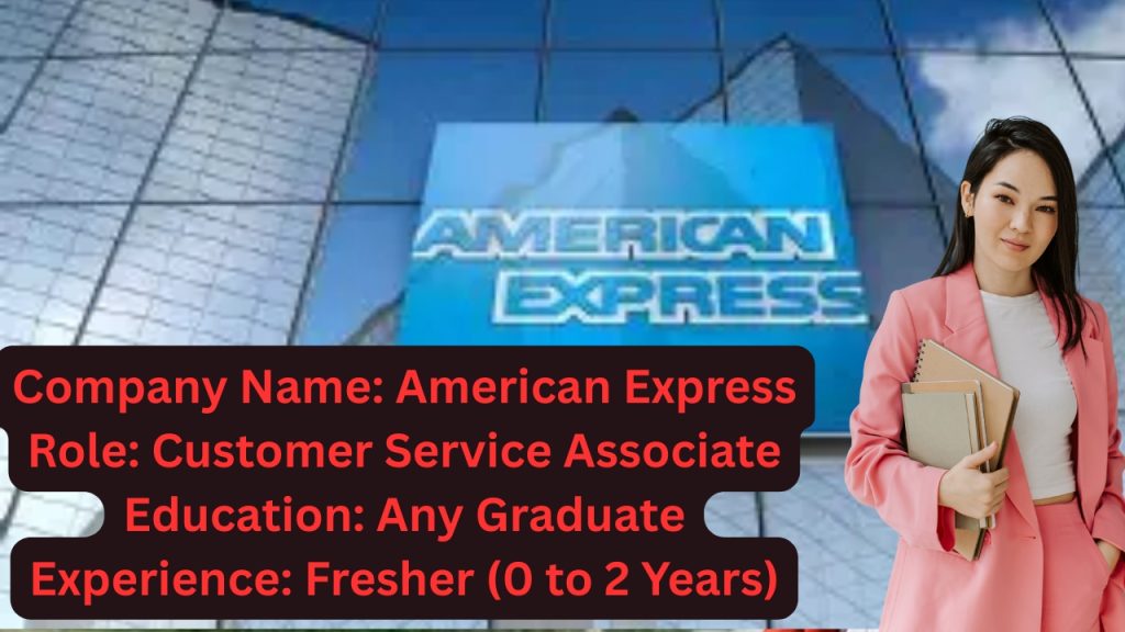 Name of the Company: American Express
Website URL: www.americanexpress.com
Educational Qualification: Any Graduate
Job Profile: Customer Service Associate
Experience: Freshers (0 to 2 Years)
Location of the Job: Gurugram