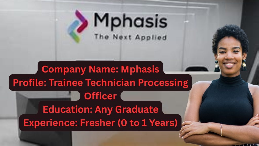 Name of the Company: Mphasis
Website URL: www.mphasis.com
Educational Qualification: Any Graduate
Job Profile: Trainee Technician Processing Officer
Experience: Fresher (0 to 1 Years)
Location of the Job: Pune