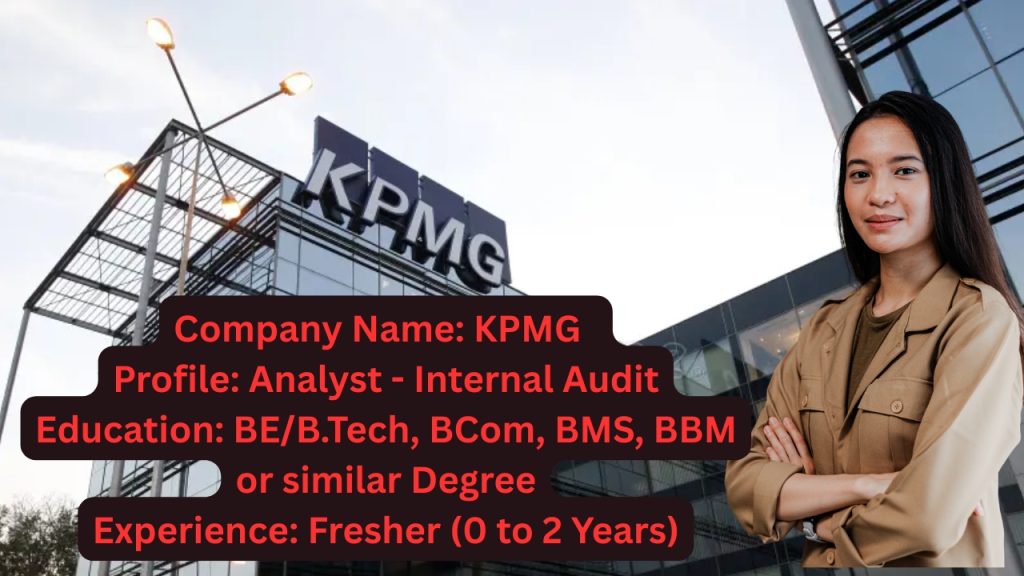 Company Name: KPMG
Website: www.kpmg.com
Qualification: BE/B.Tech, BCom, BMS, BBM or similar Degree
Location: Bangalore
Experience: Fresher (0 to 2 Years)
Job Role: Analyst - Internal Audit
Salary: Best In Industry