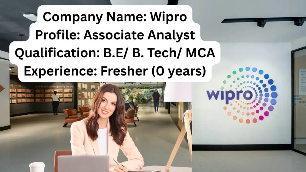 Company Name: Wipro
Website: www.wipro.com
Qualification: B.E/ B. Tech/ MCA
Location: Coimbatore
Experience: Fresher (0 years)
Job Role: Associate Analyst
Salary: Best in Industry