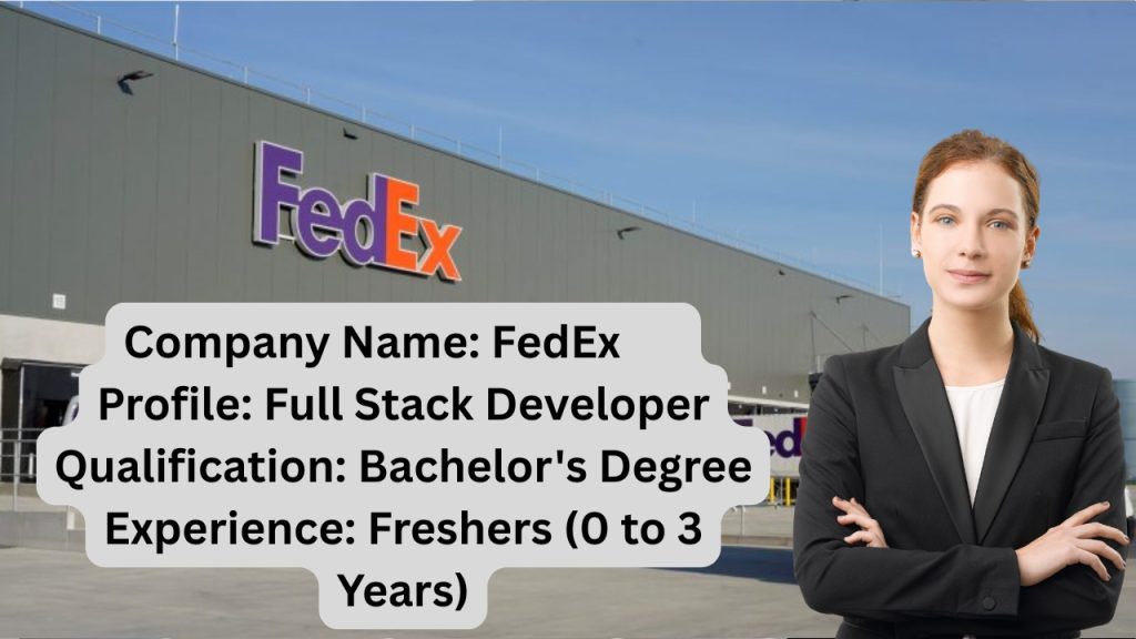 Name of the Company: FedEx
Website URL: www.fedex.com
Educational Qualification: Bachelor's Degree
Job Profile: Full Stack Developer
Experience: Freshers (0 to 3 Years)
Location of the Job: Hyderabad
Location of Interview: Hyderabad