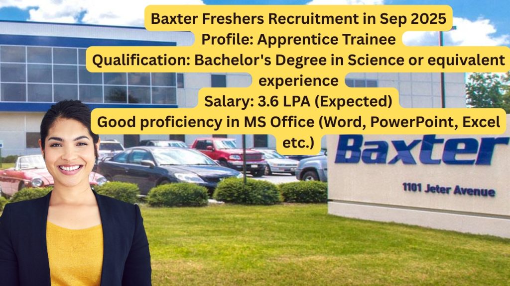 Name of the Company: Baxter
Website URL: www.baxter.com
Educational Qualification: Bachelor's Degree in Science or equivalent experience
Job Profile: Apprentice Trainee 
Experience: Freshers (0 Years)
Location of the Job: Chennai
Location of Interview: Chennai
Last Date to Apply: Not mentioned, But apply ASAP
Salary Package: Best In Industry