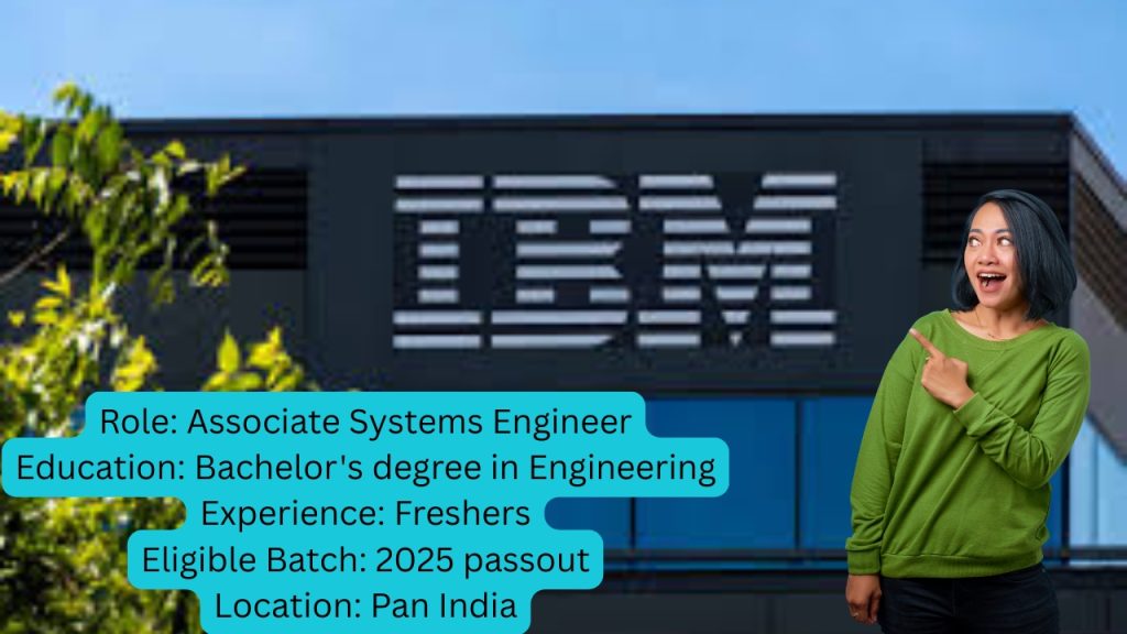 Company Name: IBM
Website: www.ibm.com
Qualification: Bachelor's degree in Engineering
Location: Pan India
Experience: Freshers (0 Years)
Job Role: Associate Systems Engineer
Salary: Not disclosed by HR
